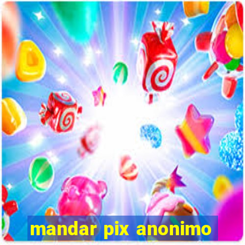 mandar pix anonimo